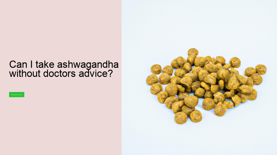 Can I take ashwagandha without doctors advice?