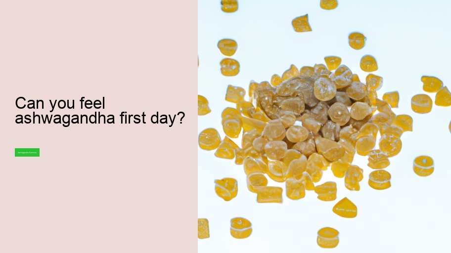 Can you feel ashwagandha first day?