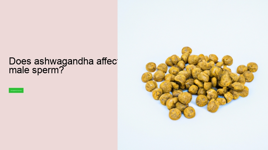 Does ashwagandha affect male sperm?