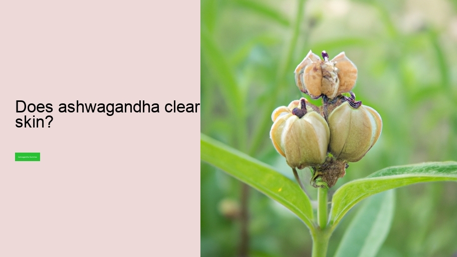 Does ashwagandha clear skin?