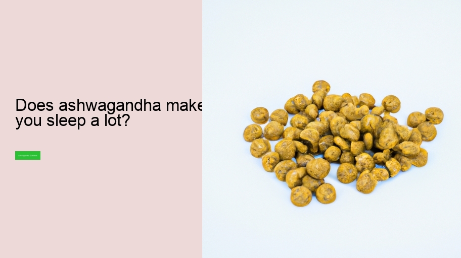 Does ashwagandha make you sleep a lot?
