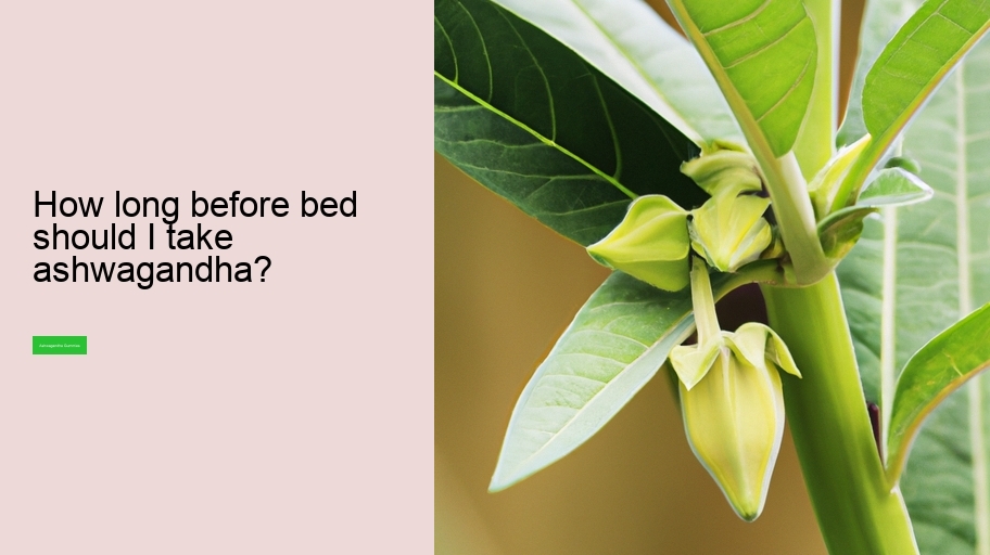 How long before bed should I take ashwagandha?
