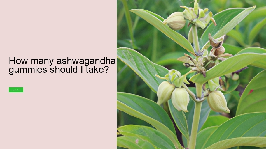 How many ashwagandha gummies should I take?
