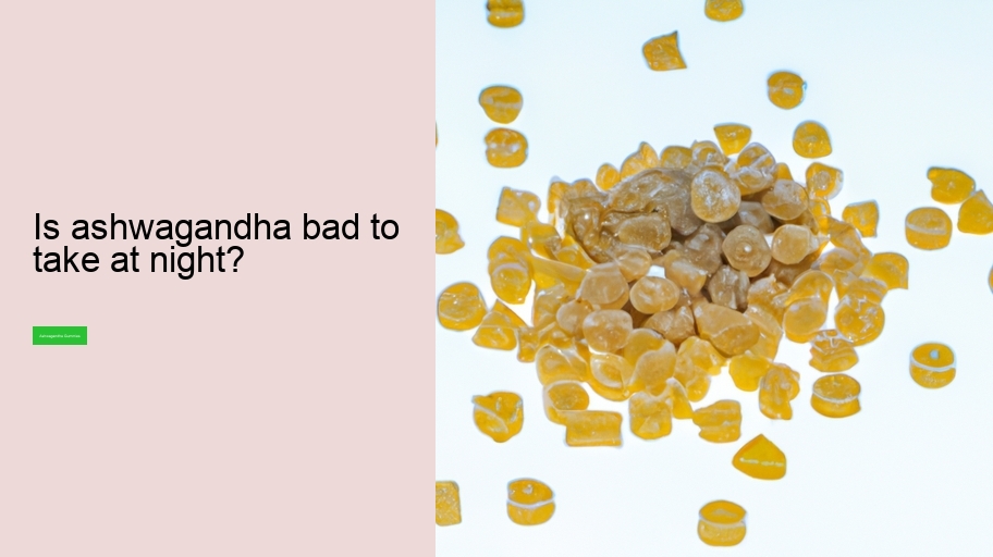 Is ashwagandha bad to take at night?