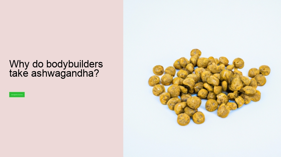Why do bodybuilders take ashwagandha?