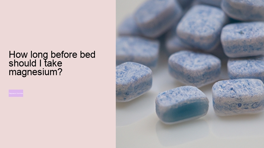 How long before bed should I take magnesium?