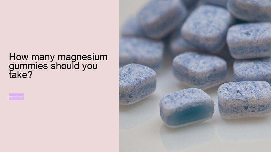 How many magnesium gummies should you take?