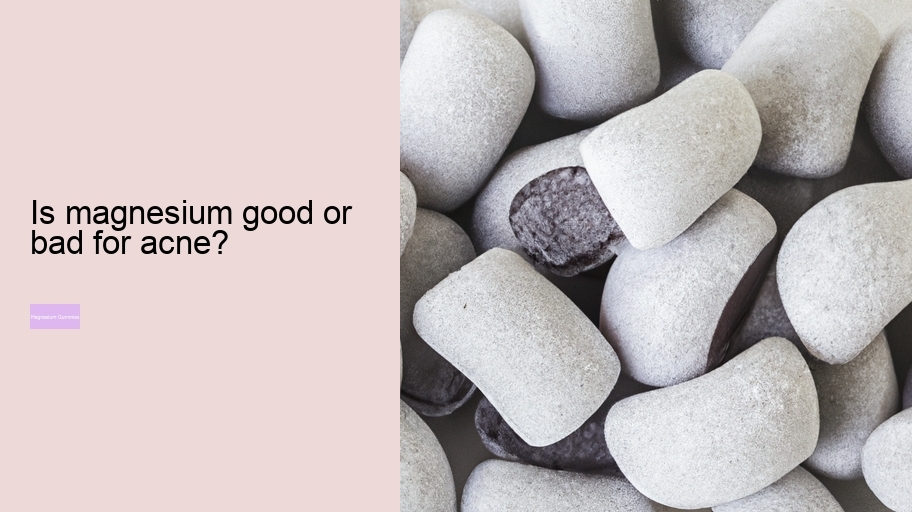 Is magnesium good or bad for acne?
