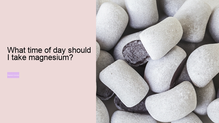 What time of day should I take magnesium?