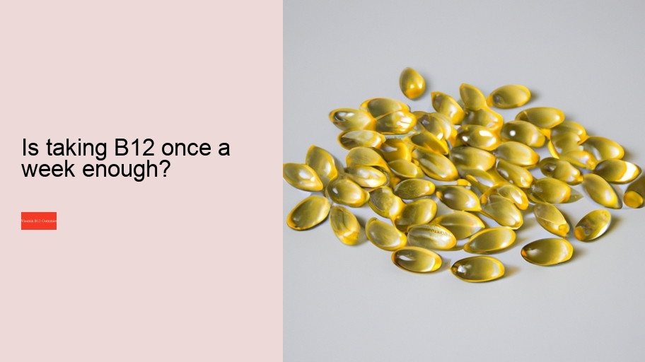 Is taking B12 once a week enough?
