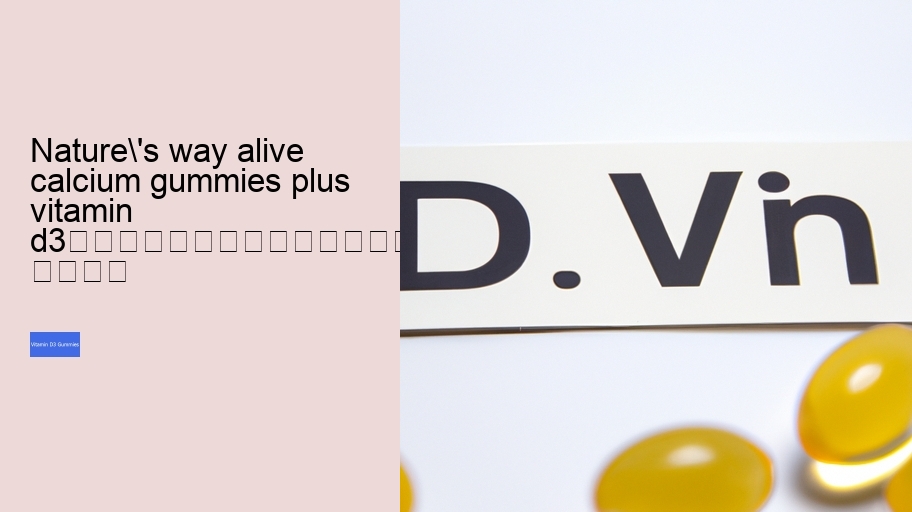 nature's way alive calcium gummies plus vitamin d3																									
