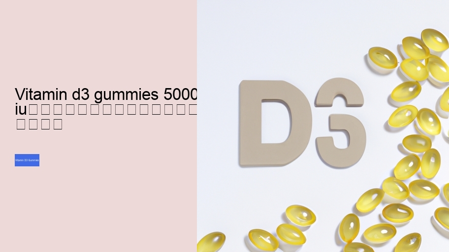 vitamin d3 gummies 5000 iu																									