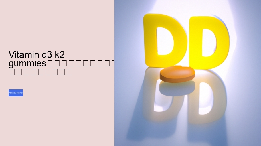 vitamin d3 k2 gummies																									