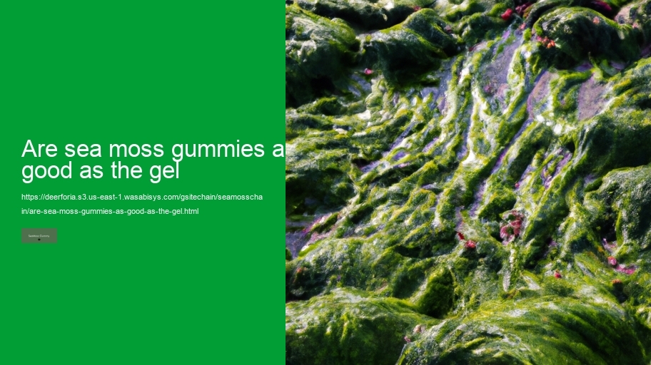are sea moss gummies as good as the gel