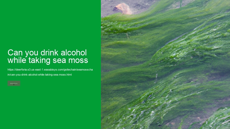 can you drink alcohol while taking sea moss