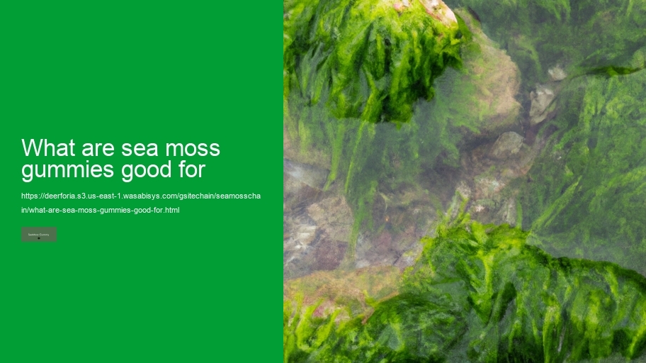 what are sea moss gummies good for